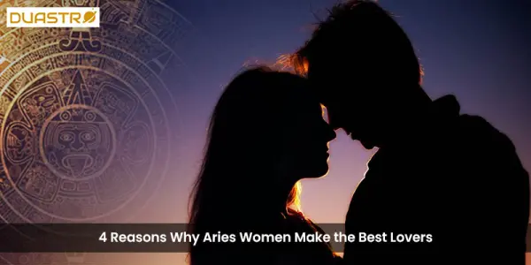 4 Reasons Why Aries Women Make the Best Lovers